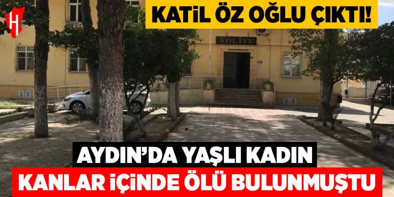 Aydın’da kan donduran cinayet! Katil öz oğlu çıktı