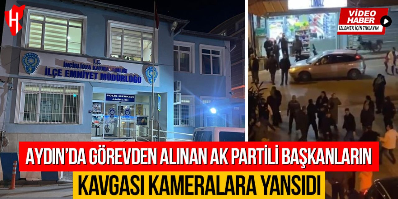 Aydın’da görevden alınan AK Partili başkanların kavgası kameralara yansıdı