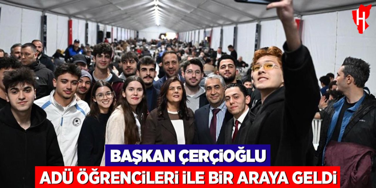 Başkan Çerçioğlu ADÜ öğrencileri ile bir araya geldi