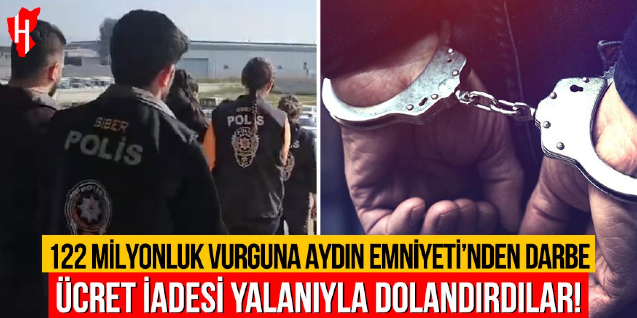 122 milyonluk vurguna Aydın Emniyeti’nden darbe: Ücret iadesi yalanıyla dolandırdılar!