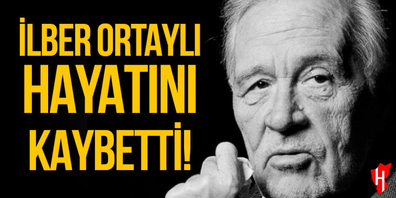 İlber Ortaylı hayatını kaybetti