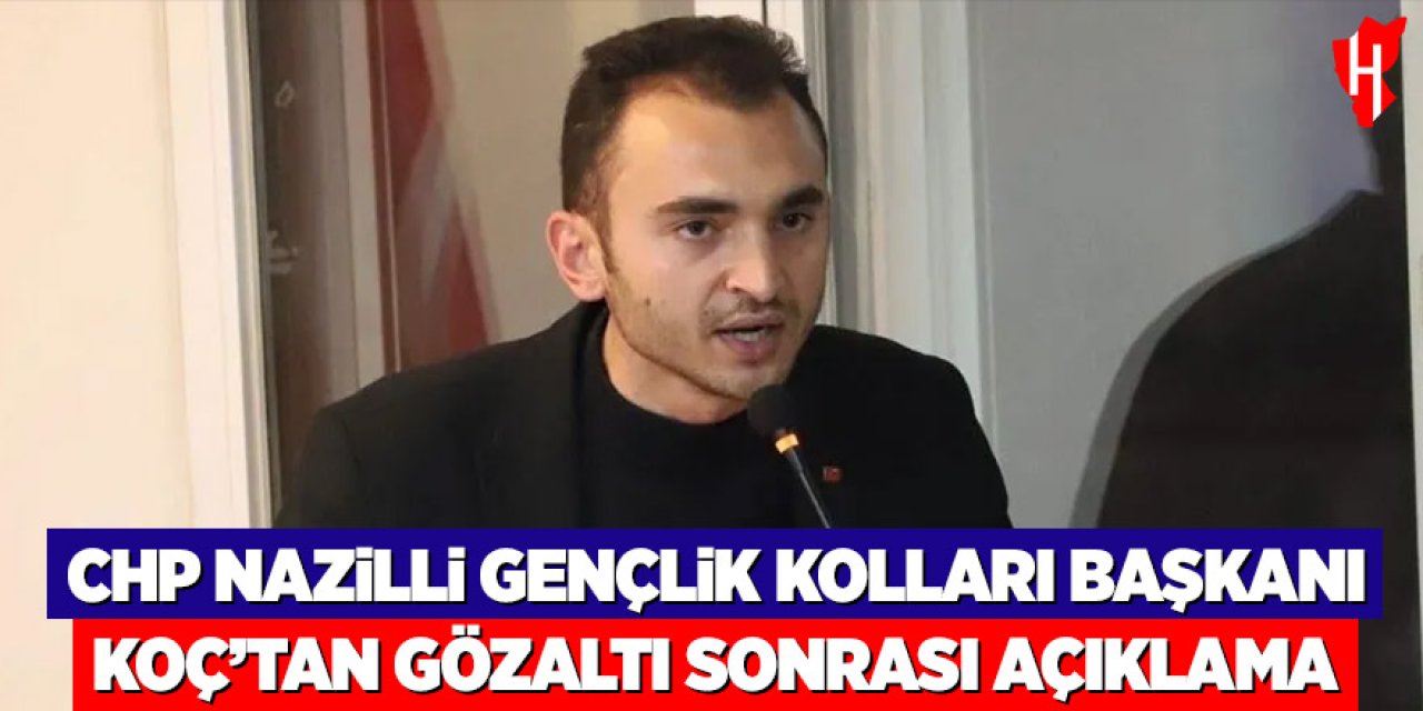 CHP Nazilli Gençlik Kolları Başkanı Koç’tan gözaltı sonrası açıklama