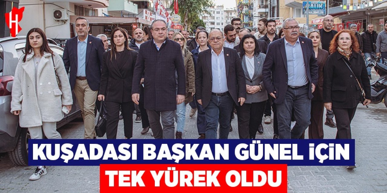 Kuşadası, Başkan Günel için tek yürek oldu