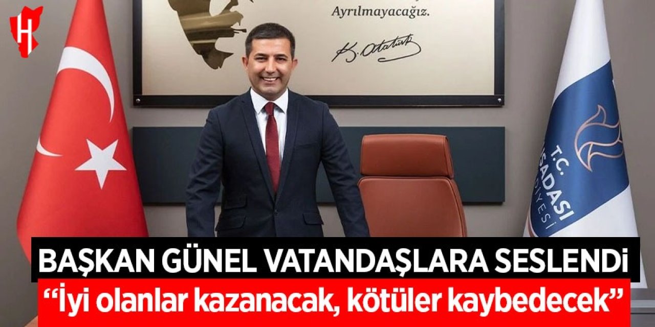 Başkan Günel vatandaşlara seslendi: "İyi olanlar kazanacak, kötüler kaybedecek"