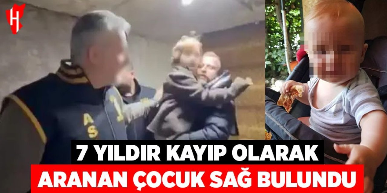 7 yıldır kayıp olarak aranan çocuk sağ bulundu