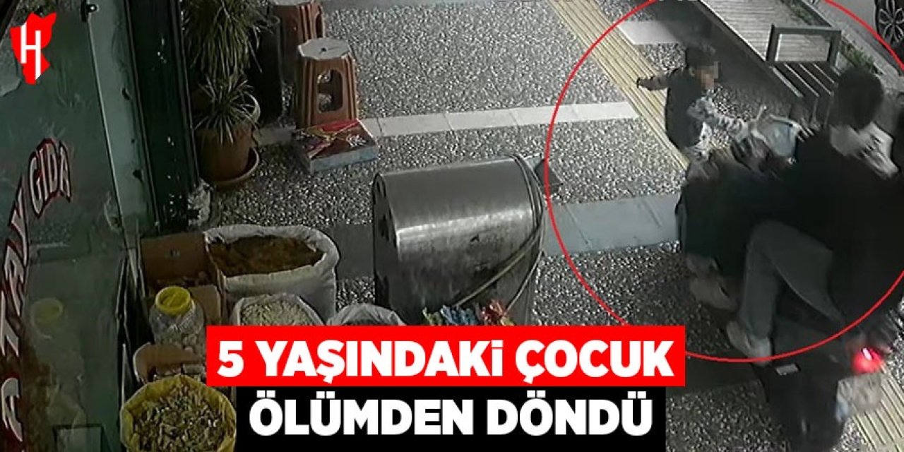5 yaşındaki çocuk ölümden döndü