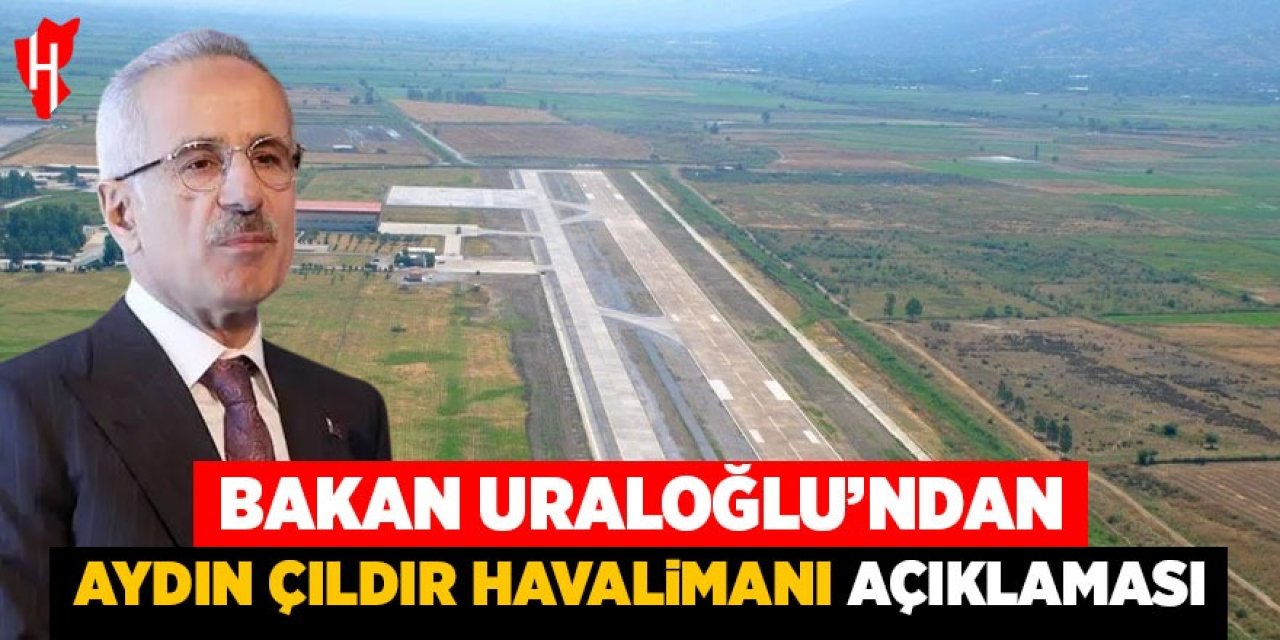 Bakan Uraloğlu’ndan Aydın Çıldır Havalimanı açıklaması