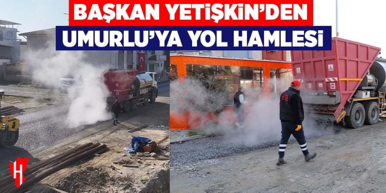 Başkan Yetişkin'den Umurlu'ya yol hamlesi