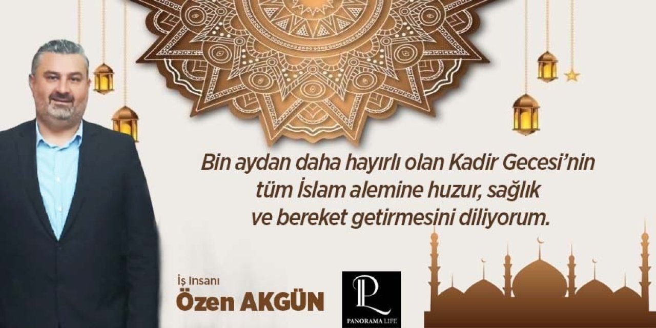 İş insanı Özen Akgün’ün Kadir Gecesi kutlama ilanıdır