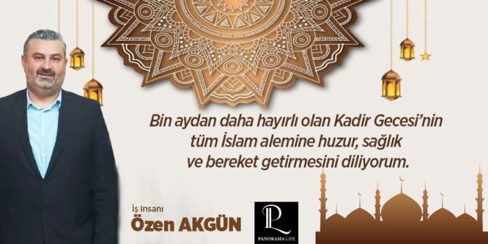 İş insanı Özen Akgün’ün Kadir Gecesi kutlama ilanıdır