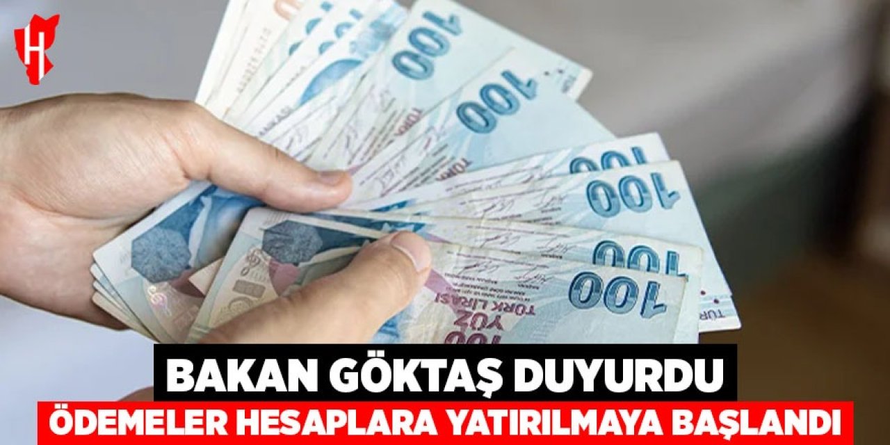 Bakan Göktaş duyurdu: Ödemeler hesaplara yatırılmaya başlandı