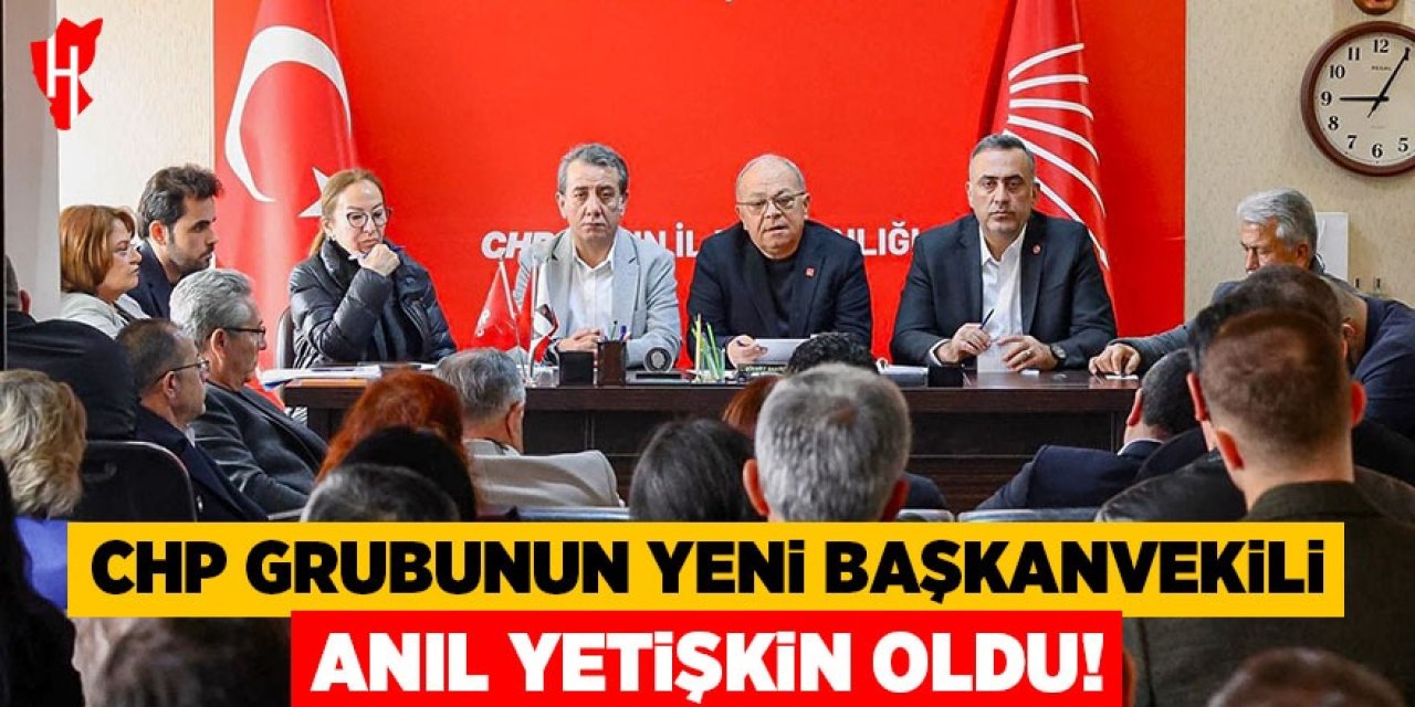 CHP grubunun yeni başkanvekili Anıl Yetişkin oldu