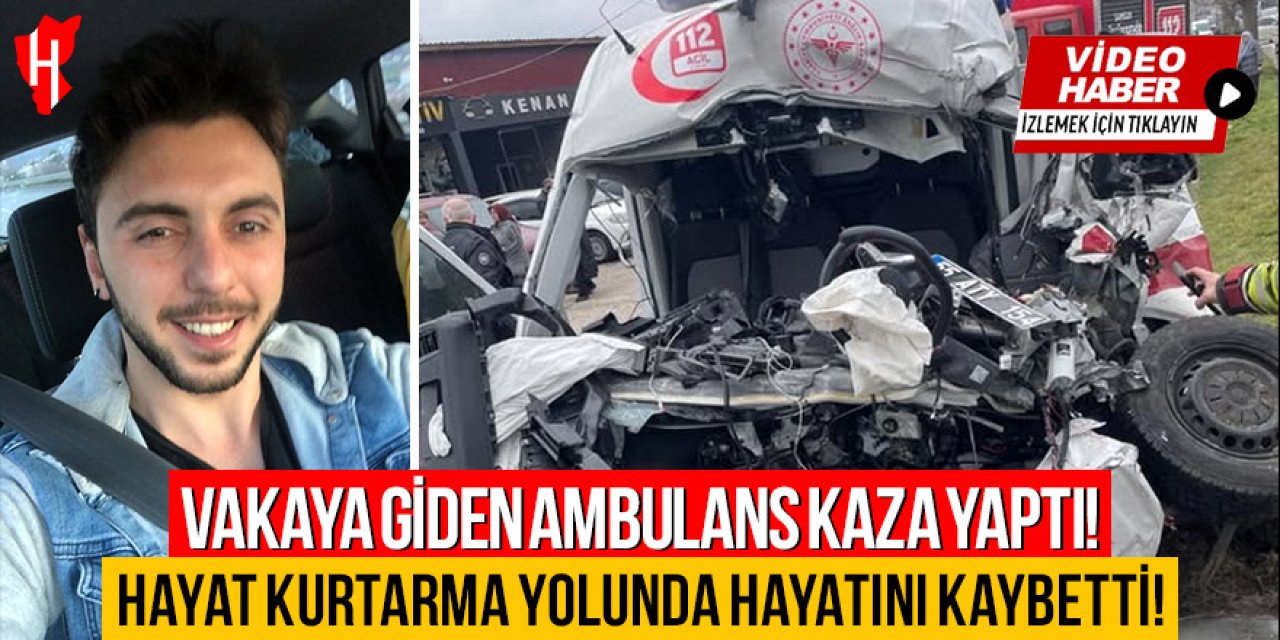 Vakaya giden ambulans kaza yaptı: Ambulans sürücüsü sağlıkçı hayatını kaybetti