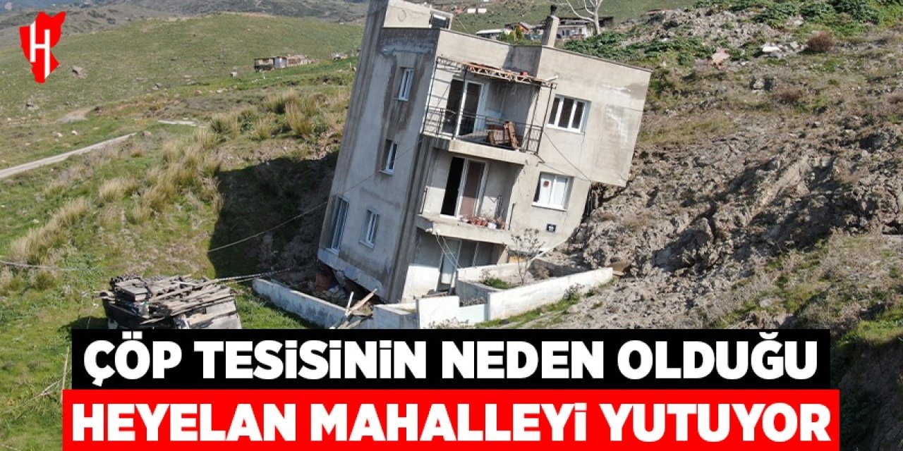 Çöp tesisinin neden olduğu heyelan mahalleyi yutuyor