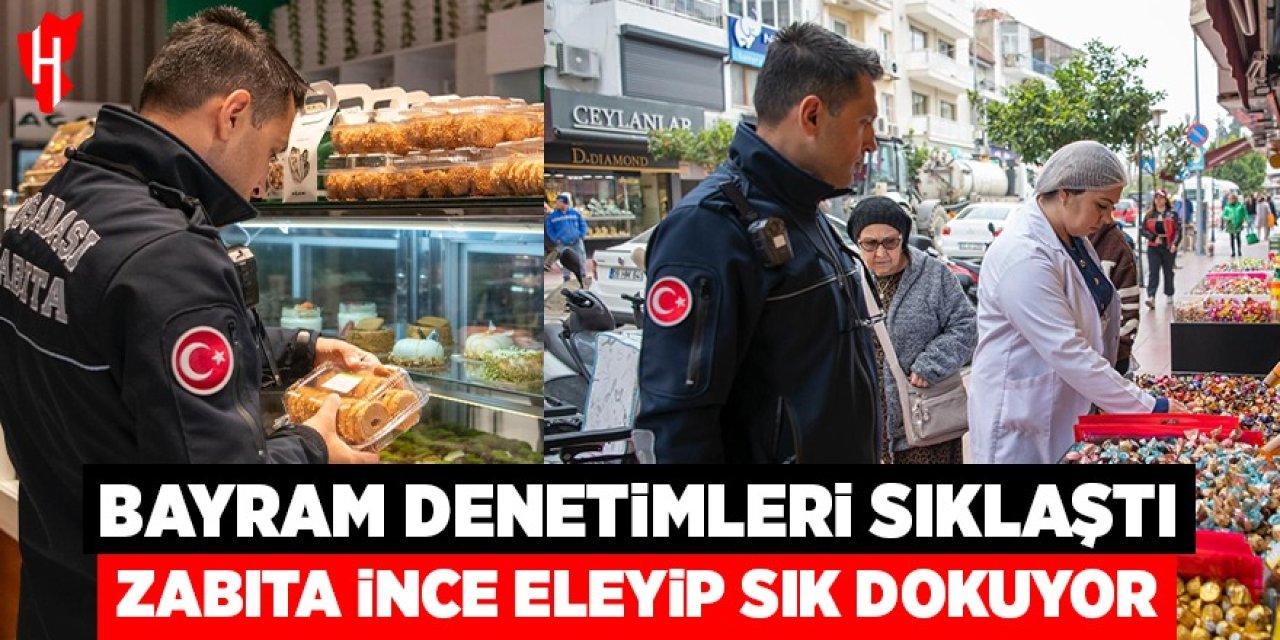 Bayram denetimleri sıklaştı! Zabıta ince eleyip sık dokuyor
