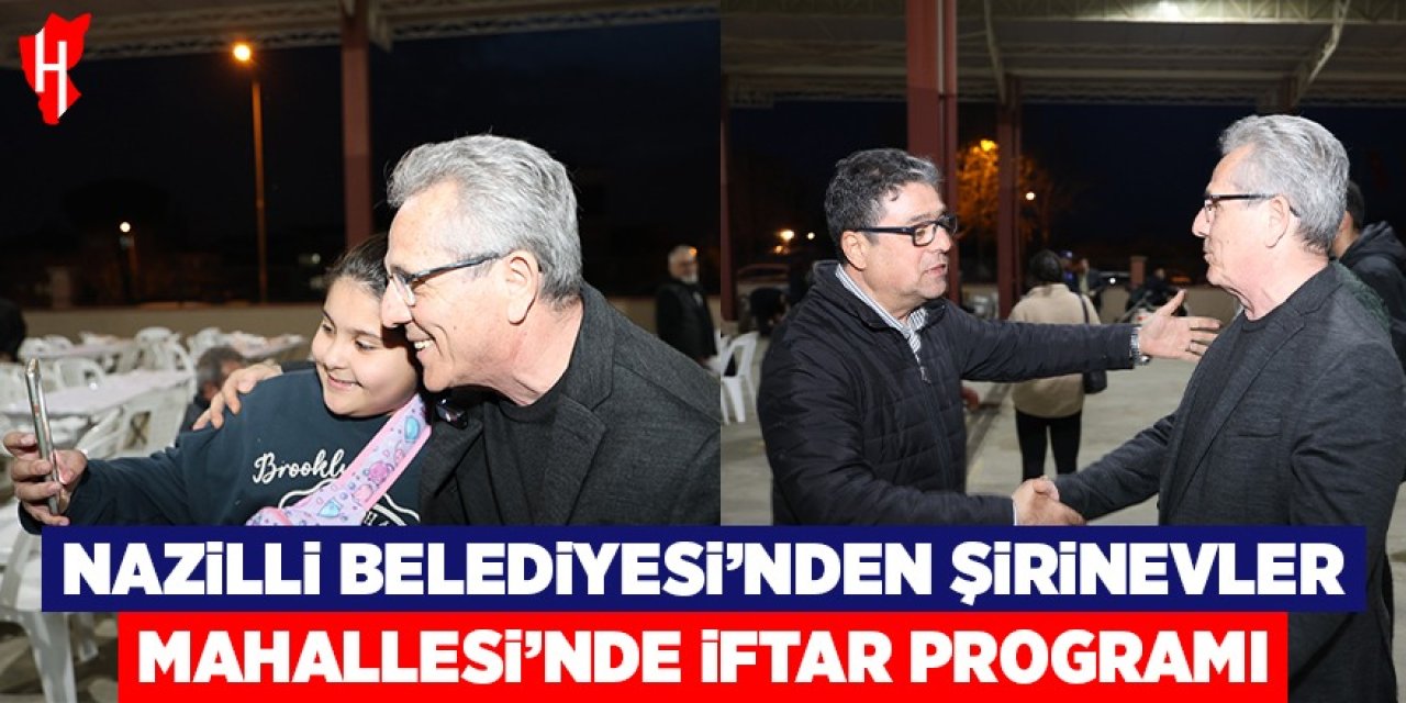 Nazilli Belediyesi Şirinevler Mahallesi’nde iftar programı düzenledi