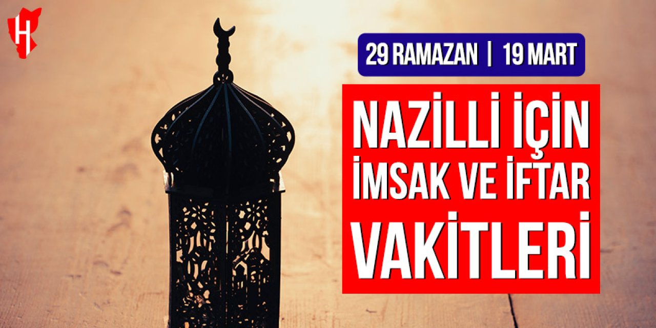 Nazilli’de imsak ve iftar vakitleri: 29 Ramazan, 19 Mart 2026
