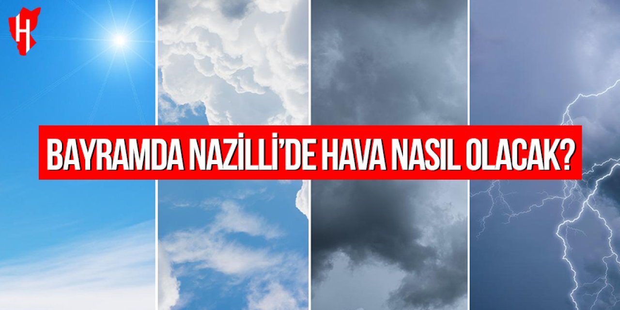 Bayramda Nazilli’de hava nasıl olacak?