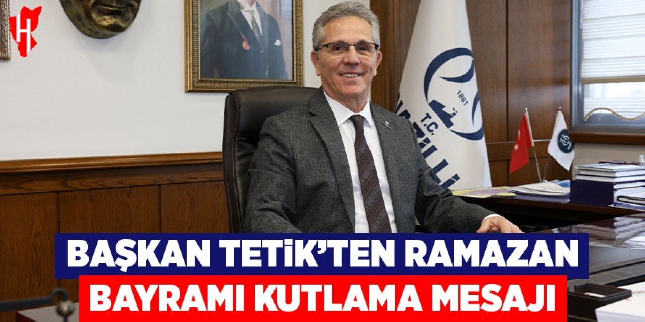 Başkan Tetik’ten Ramazan Bayramı kutlama mesajı