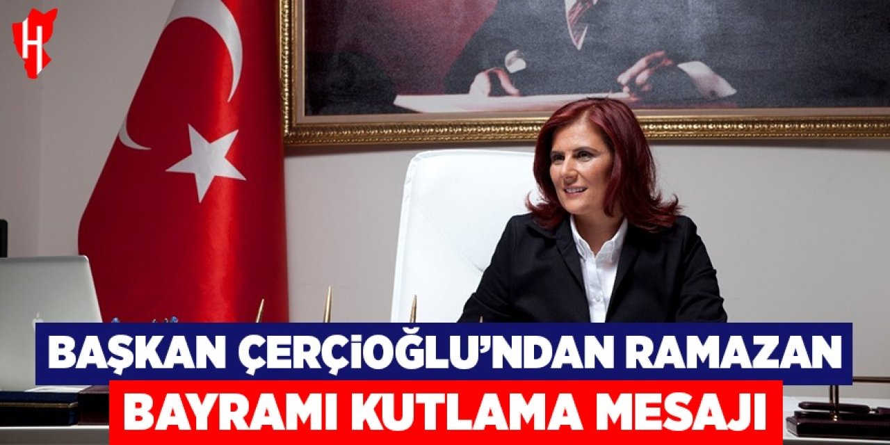 Başkan Çerçioğlu: "Bayramın Aydın'ımızın her sokağına huzur, her hanesine neşe getirmesini diliyorum"