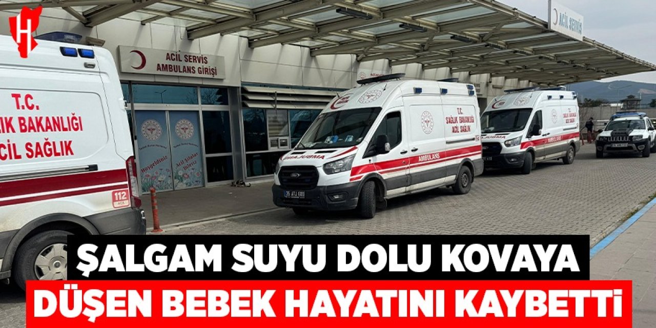 Şalgam suyu dolu kovaya düşen bebek hayatını kaybetti