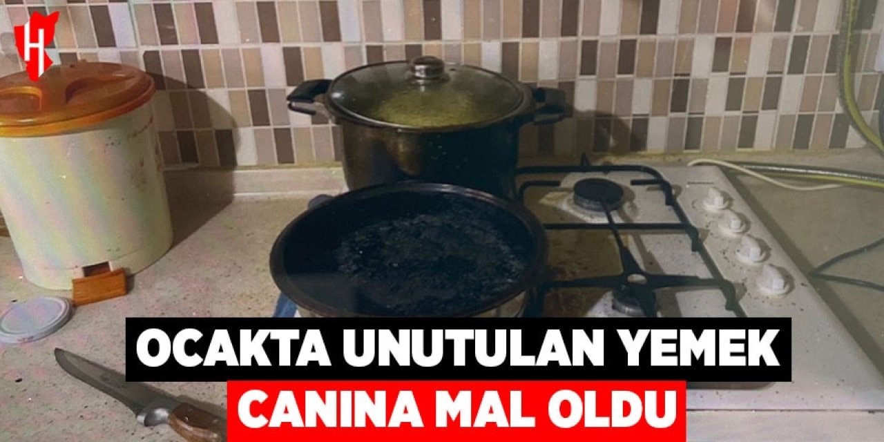 Ocakta unutulan yemek kadının ölümüne neden oldu