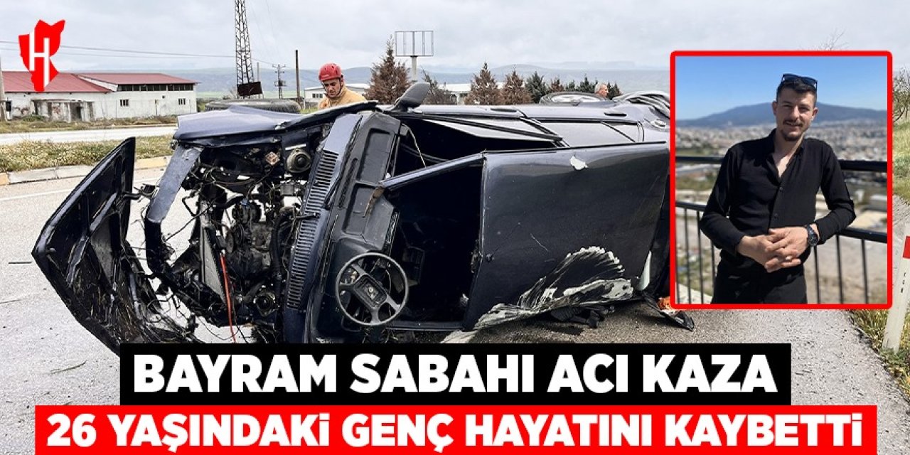 Bayram sabahı acı kaza, 26 yaşındaki genç hayatını kaybetti
