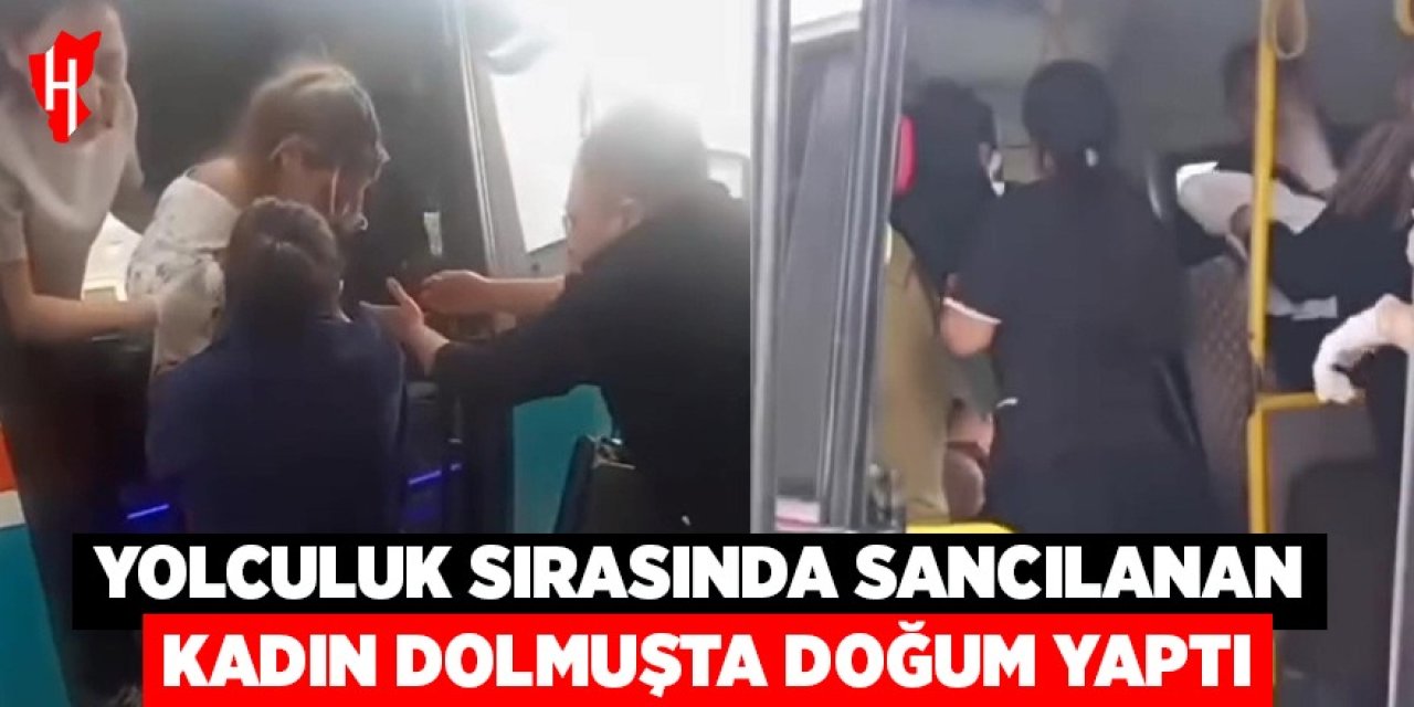 Yolculuk sırasında sancılanan kadın dolmuşta doğum yaptı