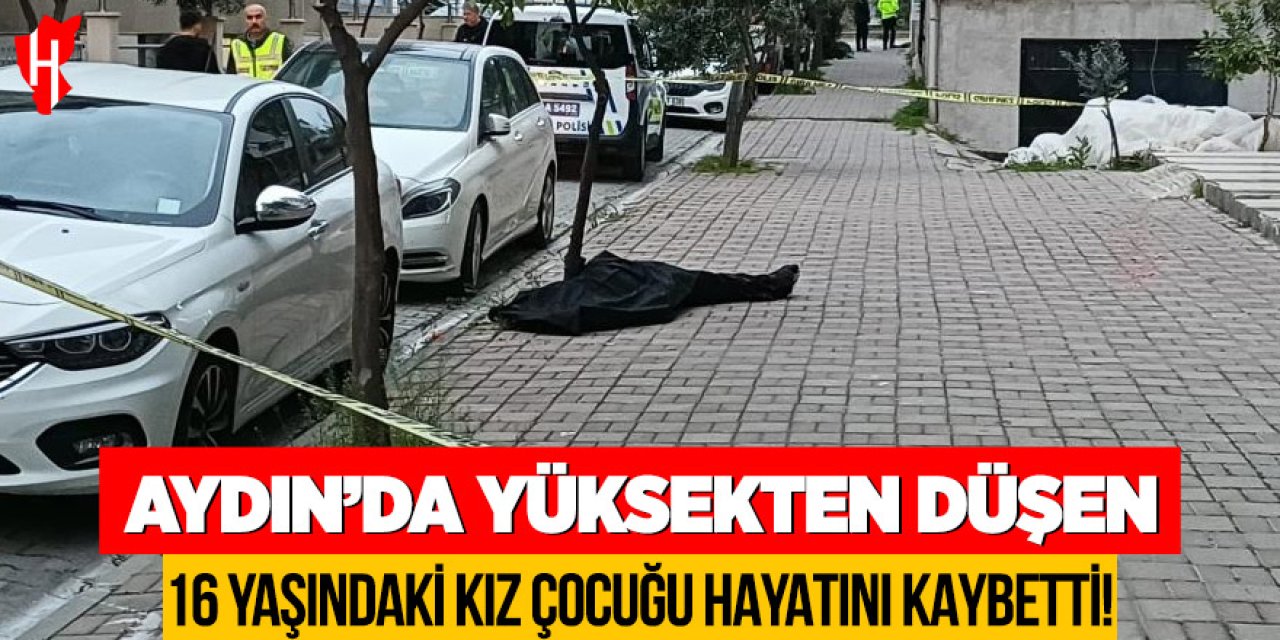 Aydın'da yüksekten düşen kız çocuğu hayatını kaybetti