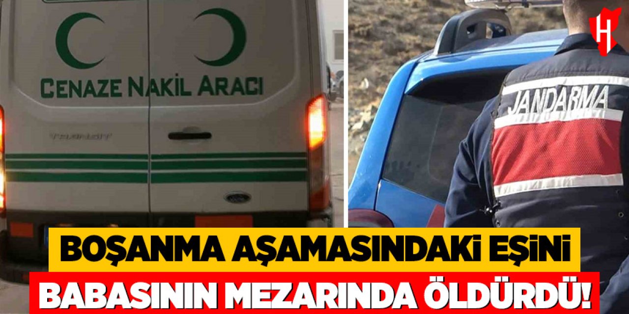 Boşanma aşamasındaki eşini babasının mezarında öldürdü
