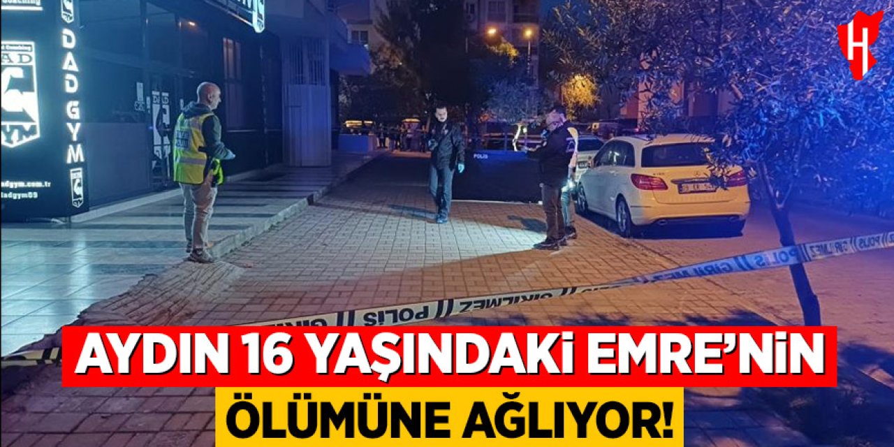 Aydın 16 yaşındaki Emre’nin ölümüne ağlıyor!