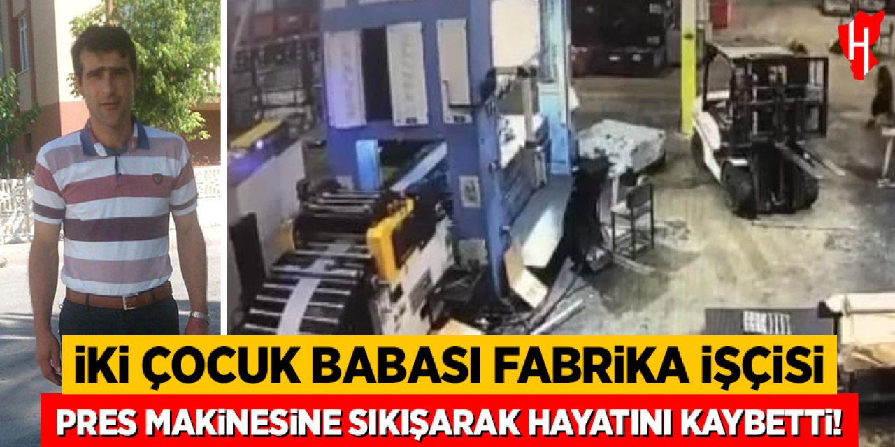 İki çocuk babası fabrika işçisi pres makinesine sıkışarak hayatını kaybetti