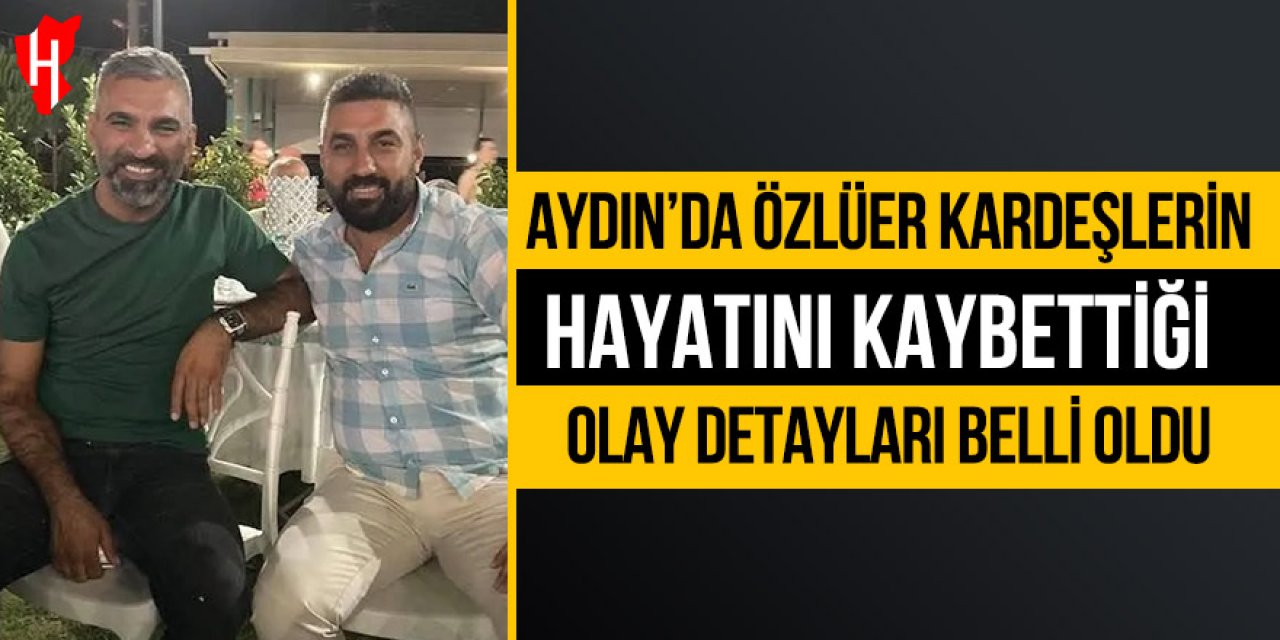 Özlüer kardeşler hayatını kaybettiği olay detayları belli oldu