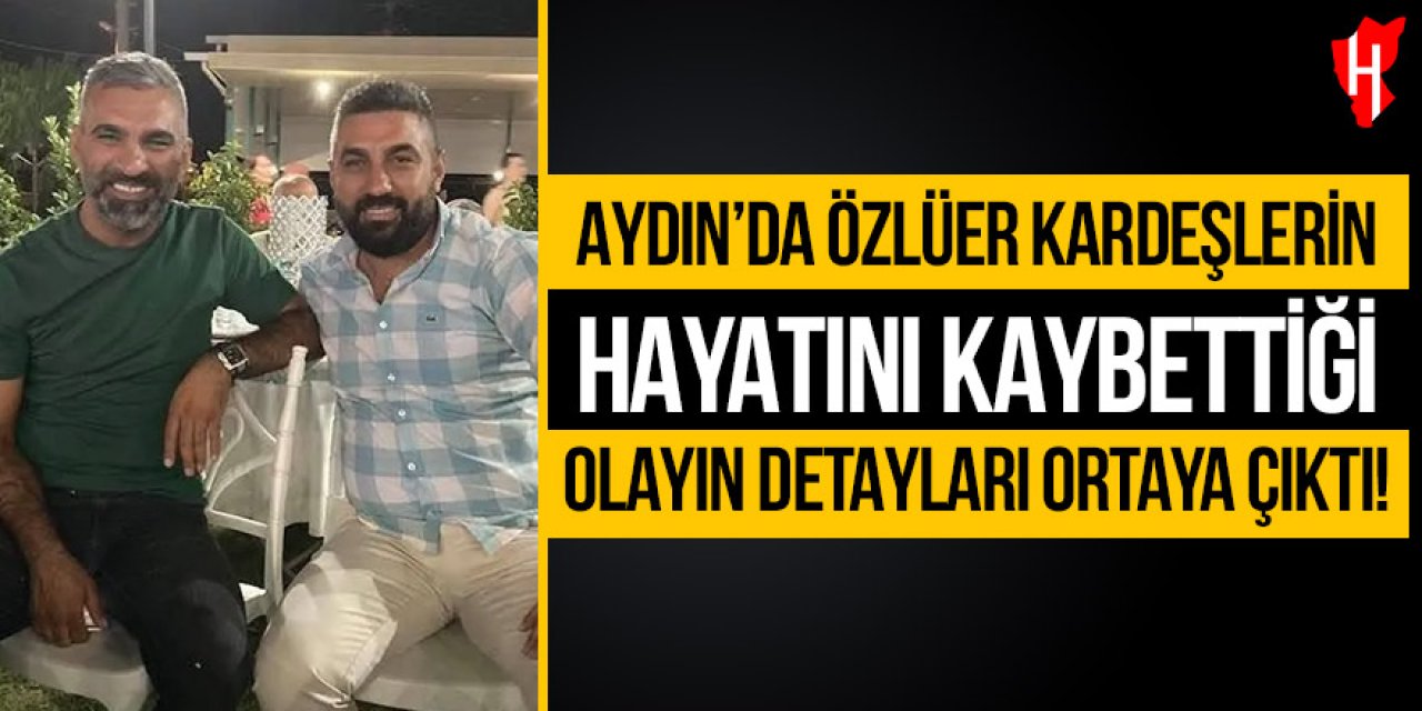 Özlüer kardeşler hayatını kaybettiği olayın detayları ortaya çıktı