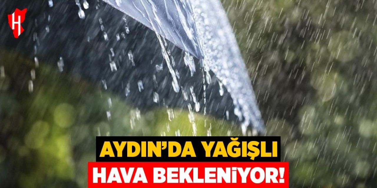 Aydın’da yağışlı hava bekleniyor