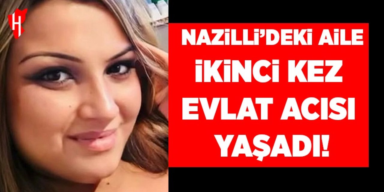 Nazilli’deki aile bir buçuk yıl içinde ikinci kez evlat acısı yaşadı!