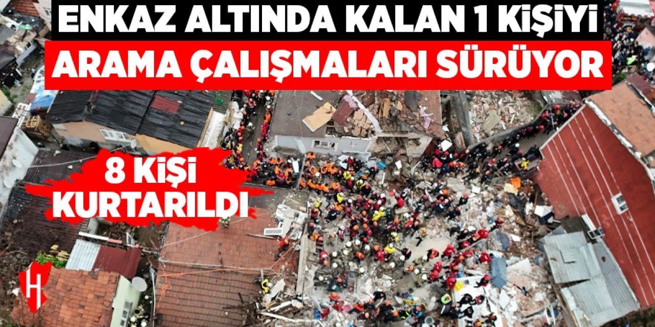 Enkaz altında kalan 1 kişiyi arama çalışmaları sürüyor: 8 kişi kurtarıldı