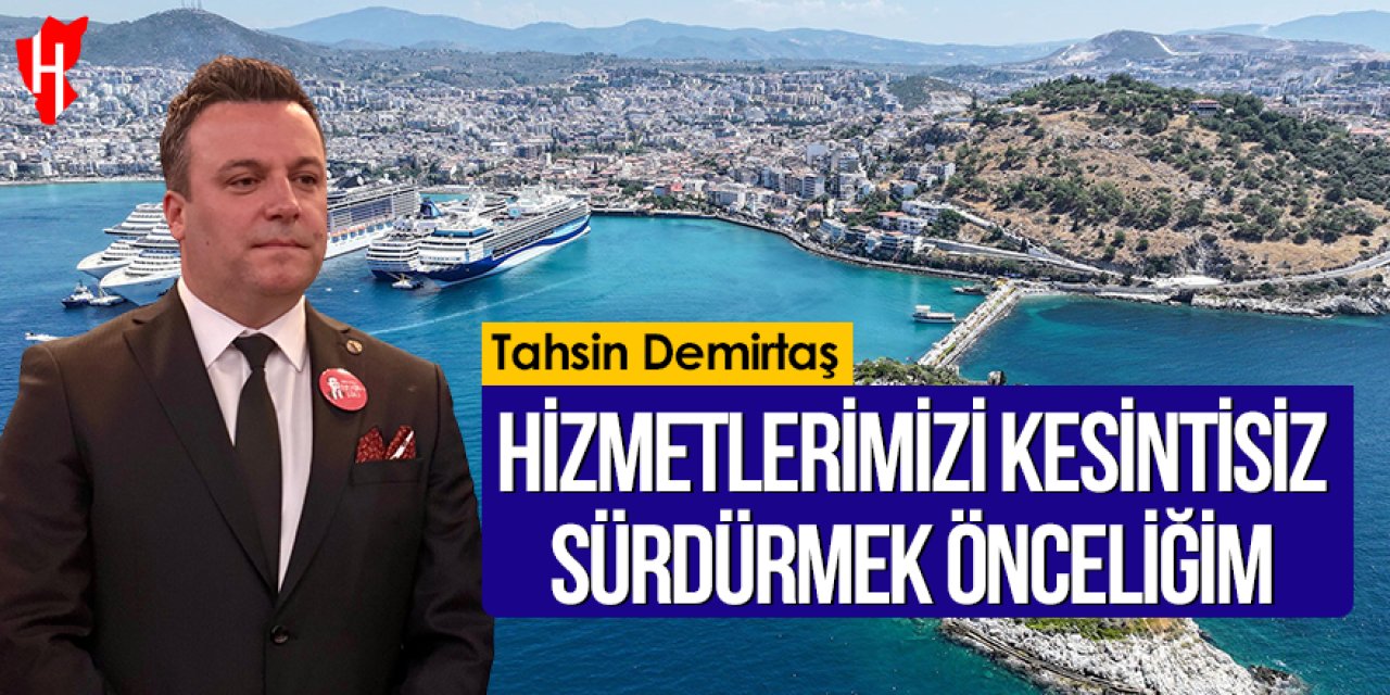 Tahsin Demirtaş: Hizmetlerimizi kesintisiz sürdürmek önceliğim