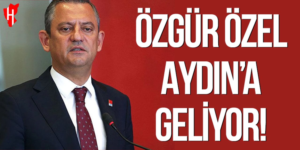 CHP lideri Özgür Özel Aydın’a geliyor!
