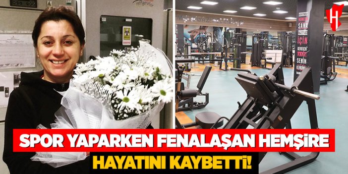 Spor yaparken fenalaşan hemşire hayatını kaybetti