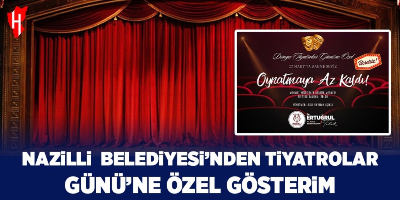 Nazilli Belediyesi’nden Dünya Tiyatrolar Günü’ne özel gösterim
