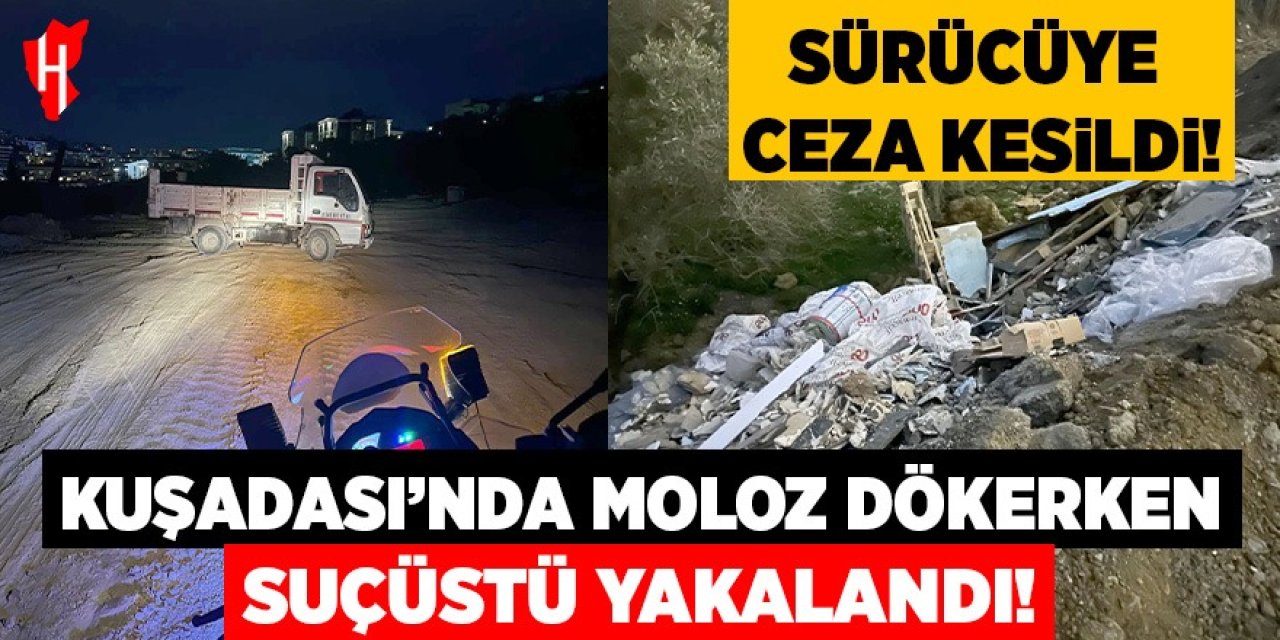 Moloz dökerken suçüstü yakalanan sürücüye ceza kesildi!