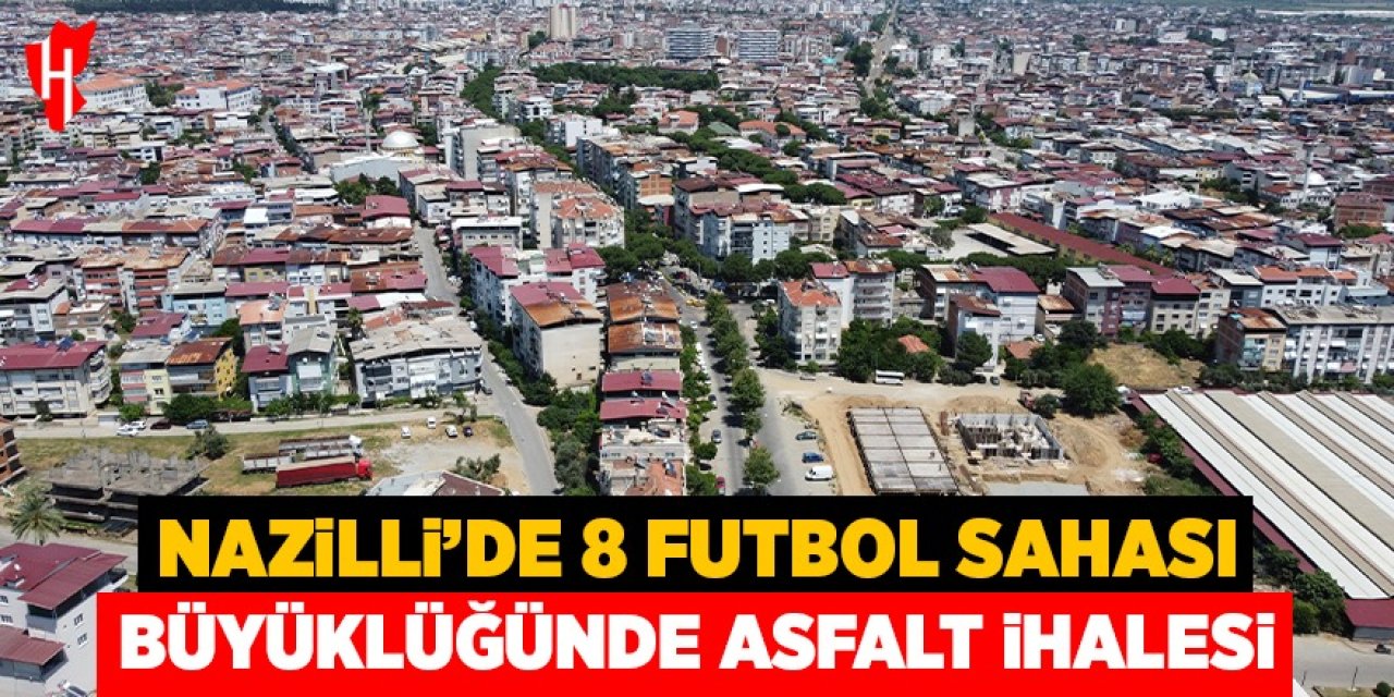 Nazilli'de 8 futbol sahası büyüklüğünde asfalt ihalesi