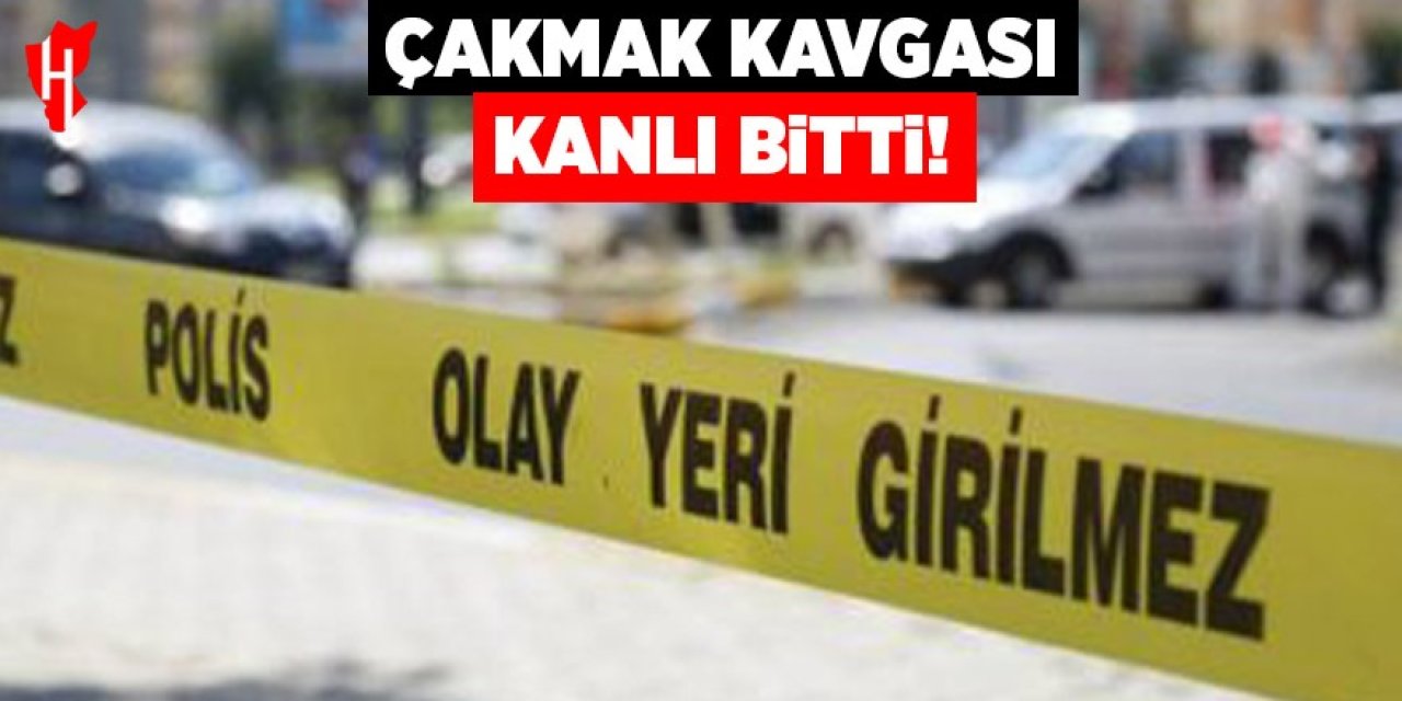 Çakmak tartışması kanlı bitti: 1 yaralı