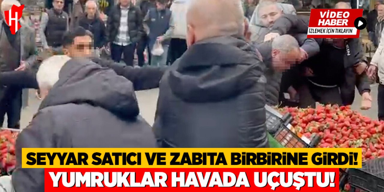 Seyyar satıcı ve zabıta birbirine girdi: Yumruklar havada uçuştu