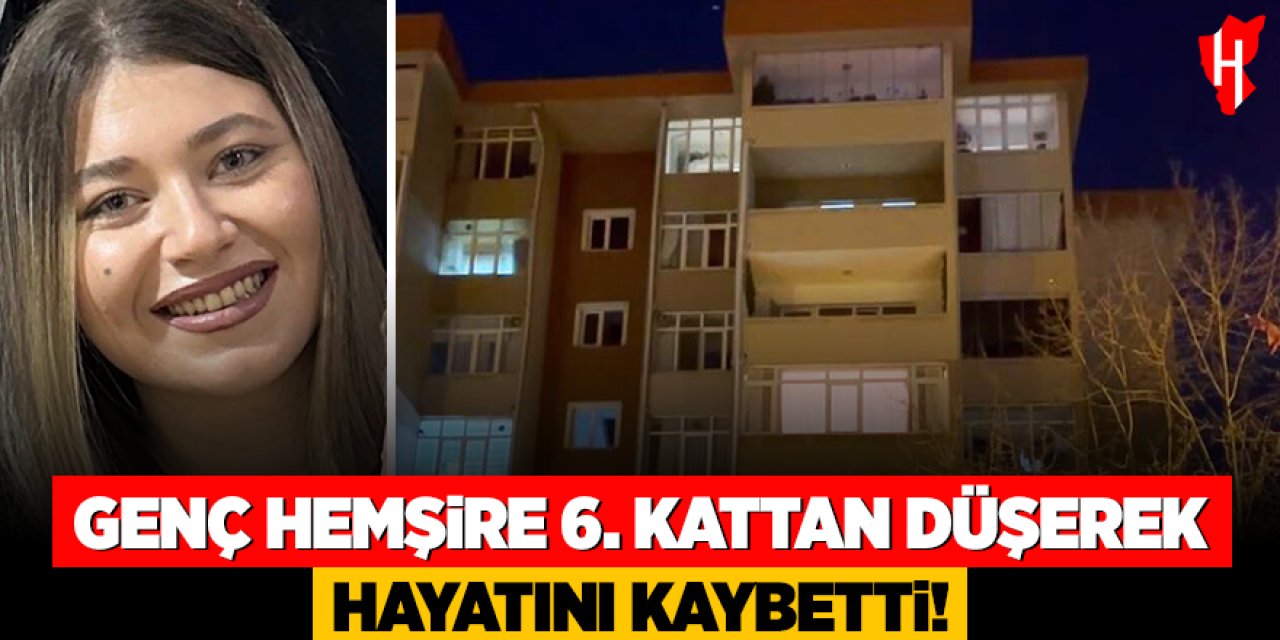 Genç hemşire 6. kattan düşerek hayatını kaybetti
