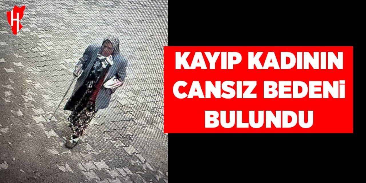 Kayıp olarak aranan 84 yaşındaki kadının cesedi bulundu