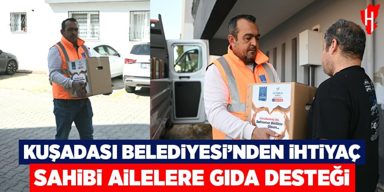 Kuşadası Belediyesi'nden ihtiyaç sahibi ailelere gıda desteği