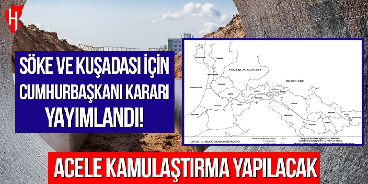 Kuşadası ve Söke için Cumhurbaşkanı kararı yayımlandı! Acele kamulaştırma yapılacak