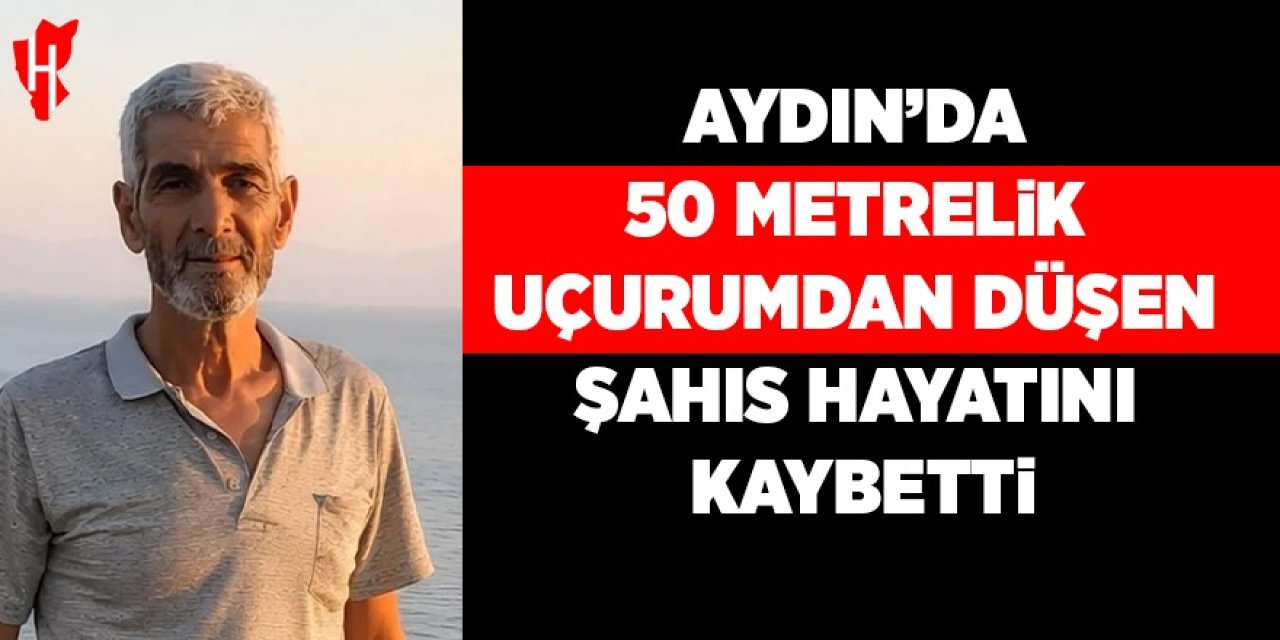Aydın'da geçim kaynağı sonu oldu! 50 metrelik uçurumdan düşerek hayatını kaybetti